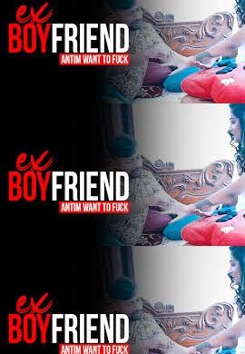 Ex Boyfriend Antim Wants to Fuck and Creampie