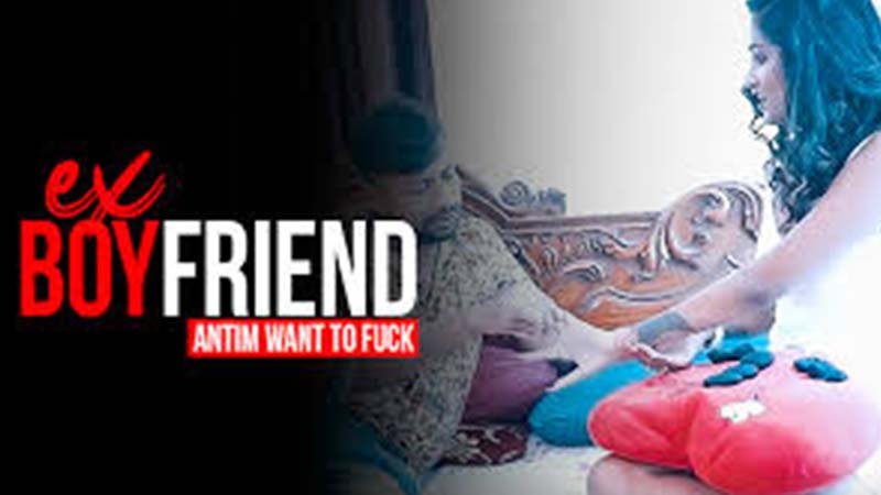 Ex Boyfriend Antim Wants to Fuck and Creampie
