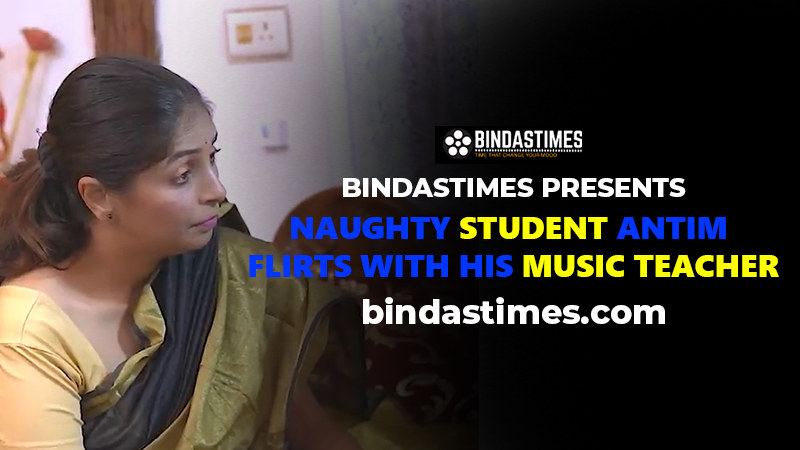 Naughty Student Antim Flirts with His Music Teacher for Hardcore